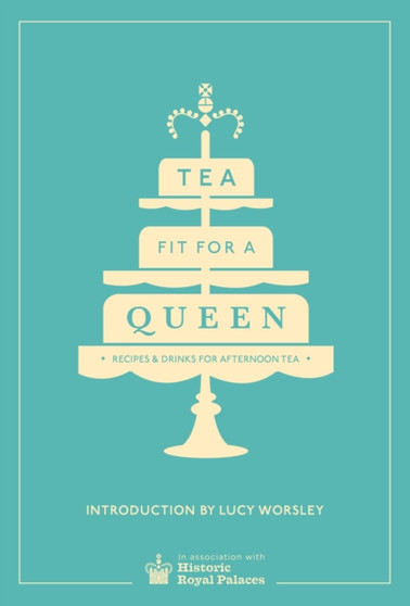 Tea Fit for a Queen : Recipes & Drinks for Afternoon Tea