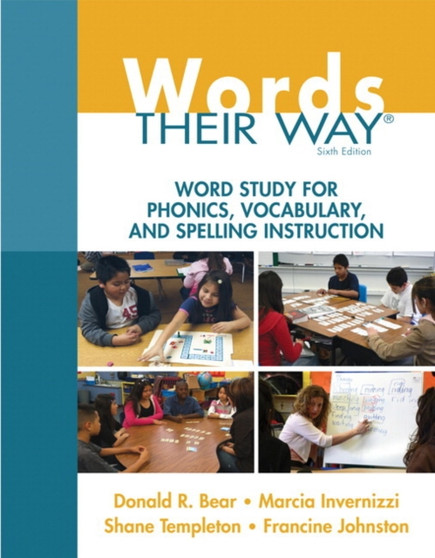 Words Their Way : Word Study for Phonics, Vocabulary, and Spelling Instruction