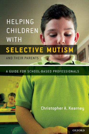 Helping Children with Selective Mutism and Their Parents : A Guide for School-Based Professionals