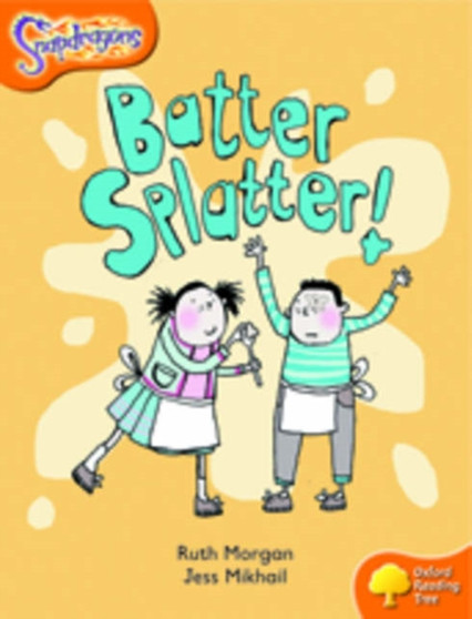 Oxford Reading Tree: Level 6: Snapdragons: Batter, Splatter!