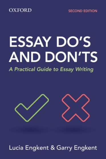 Essay Do's and Don'ts : A Practical Guide to Essay Writing