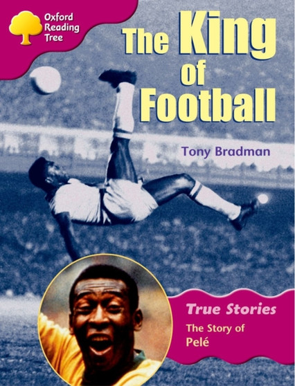 Oxford Reading Tree: Level 10: True Stories: The King of Football: The Story of Pele