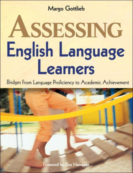 Assessing English Language Learners : Bridges from Language Proficiency to Academic Achievement