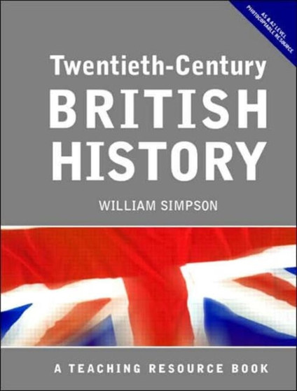 Twentieth Century British History : A Teaching Resource Book