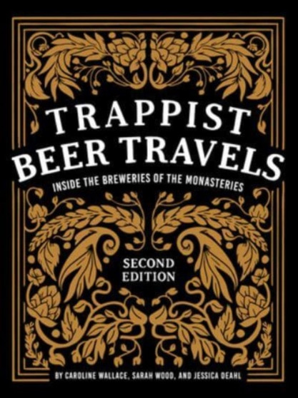 Trappist Beer Travels, Second Edition : Inside the Breweries of the Monasteries