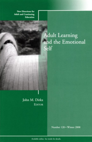 Adult Learning and the Emotional Self : New Directions for Adult and Continuing Education, Number 120