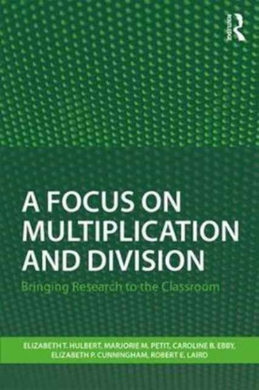 A Focus on Multiplication and Division : Bringing Research to the Classroom