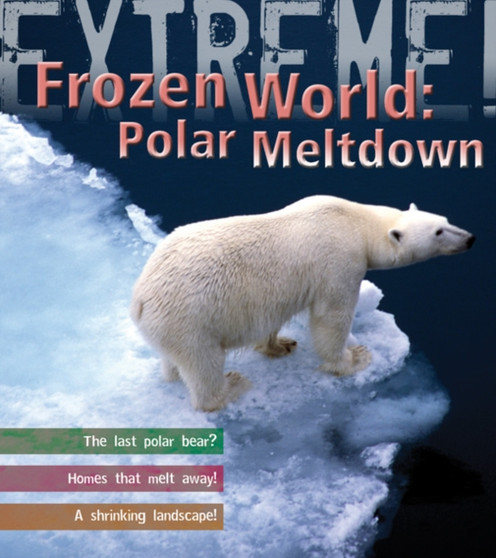 Extreme Science: Polar Meltdown : Life and Death in a Changing World