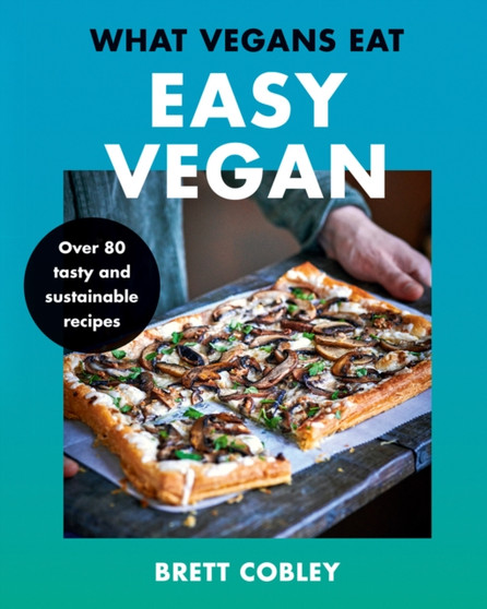 What Vegans Eat ??? Easy Vegan! : Over 80 Tasty and Sustainable Recipes