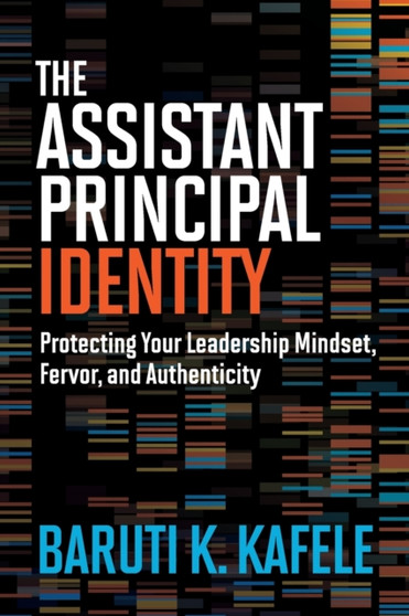 The Assistant Principal Identity : Protecting Your Leadership Mindset, Fervor, and Authenticity