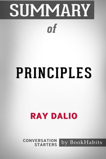 Summary of Principles by Ray Dalio : Conversation Starters