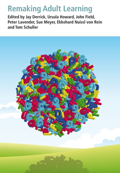 Remaking Adult Learning : Essays on adult education in honour of Alan Tuckett