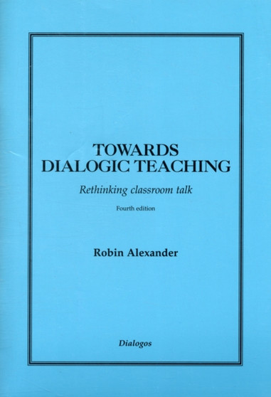 Towards Dialogic Teaching : Rethinking Classroom Talk