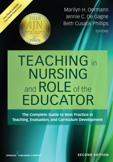 Teaching in Nursing and Role of the Educator : The Complete Guide to Best Practice in Teaching, Evaluation, and Curriculum Development