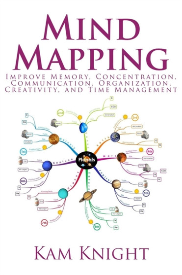 Mind Mapping : Improve Memory, Concentration, Communication, Organization, Creativity, and Time Management: Improve