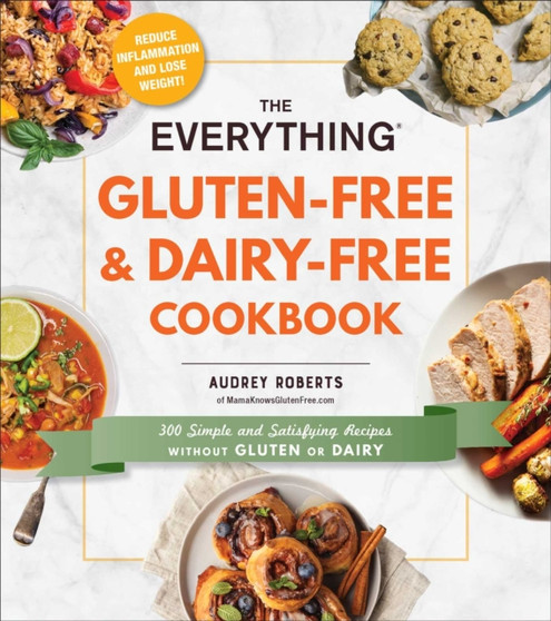 The Everything Gluten-Free & Dairy-Free Cookbook : 300 Simple and Satisfying Recipes without Gluten or Dairy