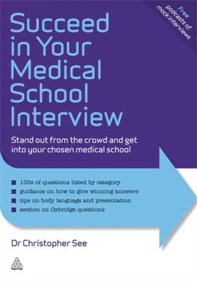 Succeed in Your Medical School Interview : Stand Out from the Crowd and Get into Your Chosen Medical School