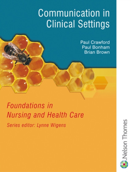 Foundations in Nursing and Health Care : Communication in Clinical Settings
