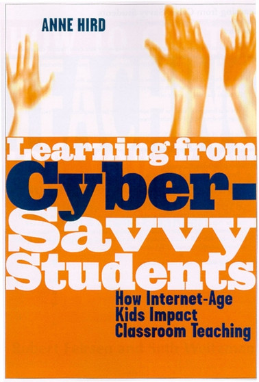 Learning from Cyber-Savvy Students : How Internet-Age Kids Impact Classroom Teaching