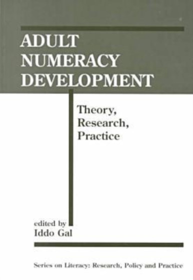 Adult Numeracy Development : Theory, Research, Practice