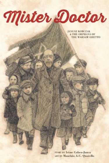 Mister Doctor : Janusz Korczak & the Orphans of the Warsaw Ghetto