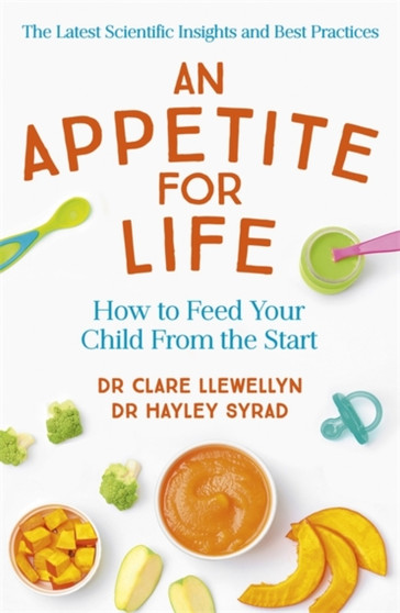 An Appetite for Life : How to Feed Your Child From the Start