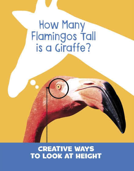How Many Flamingos Tall is a Giraffe? : Creative Ways to Look at Height
