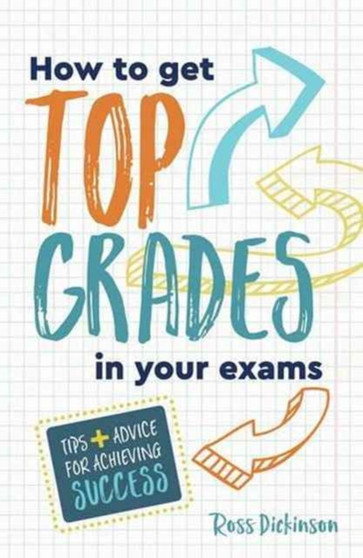 How to Get Top Grades in Your Exams : Tips and Advice for Achieving Success