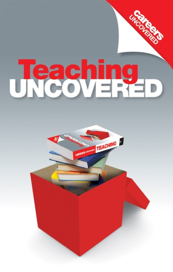 Careers Uncovered: Teaching : The Best Career Guide to Getting a Job in Teaching