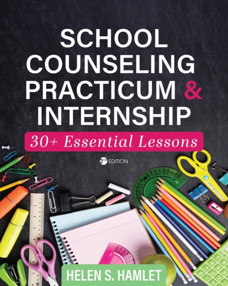 School Counseling Practicum and Internship : 30 Plus Essential Lessons