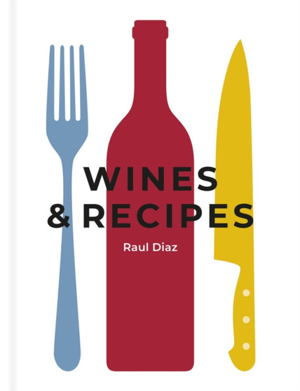 Wines & Recipes : The simple guide to wine and food pairing