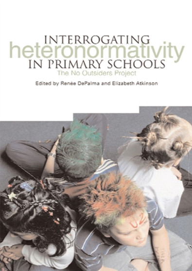 Interrogating Heteronormativity in Primary Schools : The No Outsiders Project