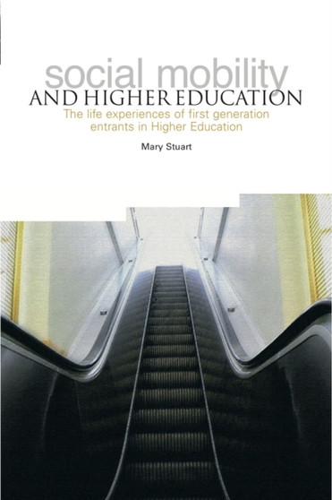 Social Mobility and Higher Education : The life experiences of first generation entrants in higher education