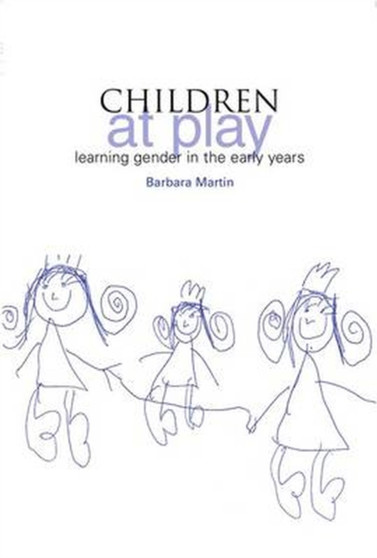Children at Play : Learning Gender in the Early Years
