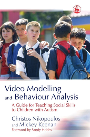 Video Modelling and Behaviour Analysis : A Guide for Teaching Social Skills to Children with Autism