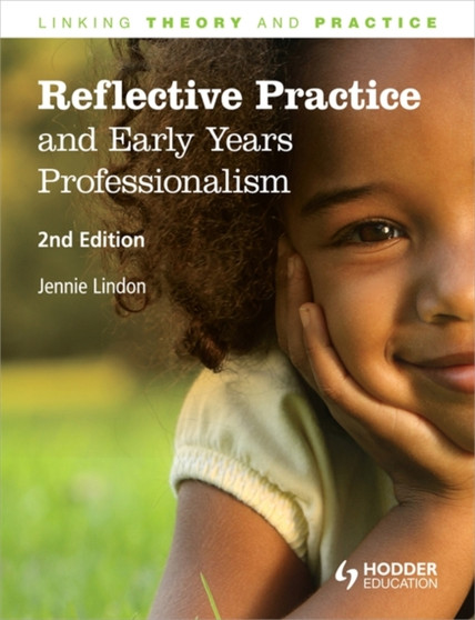 Reflective Practice and Early Years Professionalism, Linking Theory and Practice