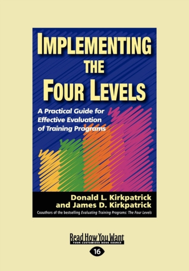 Implementing the Four Levels : A Practical Guide for Effective Evaluation of Training Programs