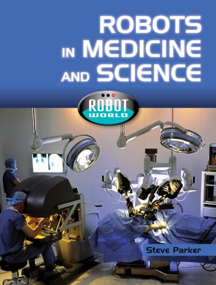 Robot World: Robots In Medicine and Science