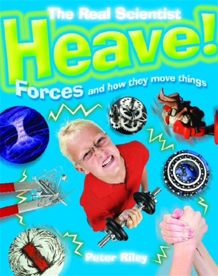 The Real Scientist: Heave-Forces and How They Move Things