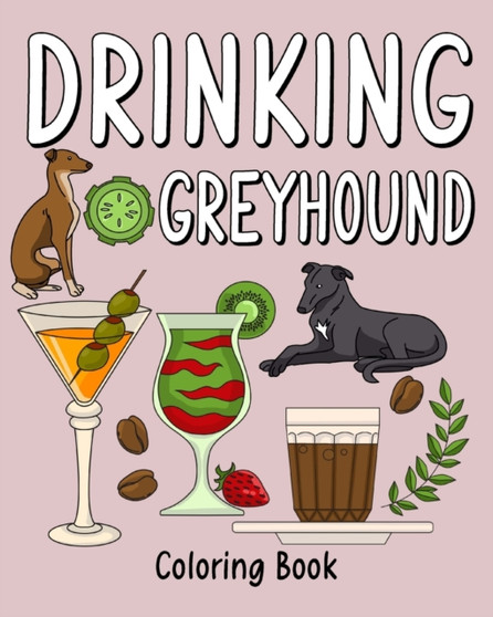 Drinking Greyhound Coloring Book : Coloring Books for Adults, Adult Coloring Book with Many Coffee and Drinks