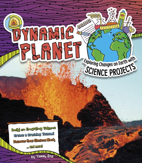 Dynamic Planet : Exploring Changes on Earth with Science Projects