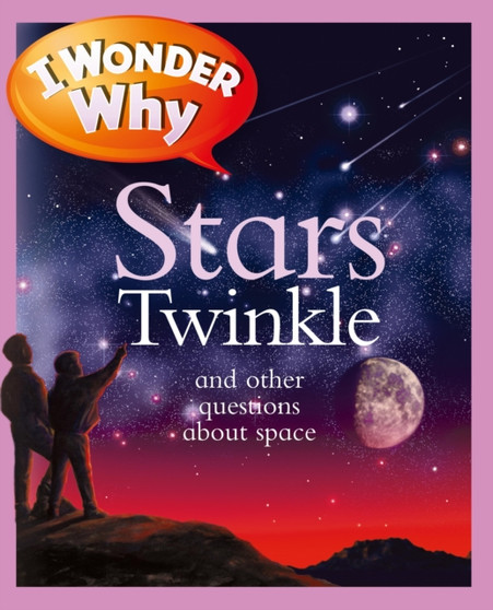 I Wonder Why Stars Twinkle: And Other Questions About Space