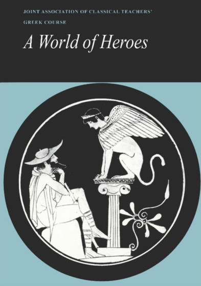 Reading Greek: A World of Heroes : Selections from Homer, Herodotus and Sophocles