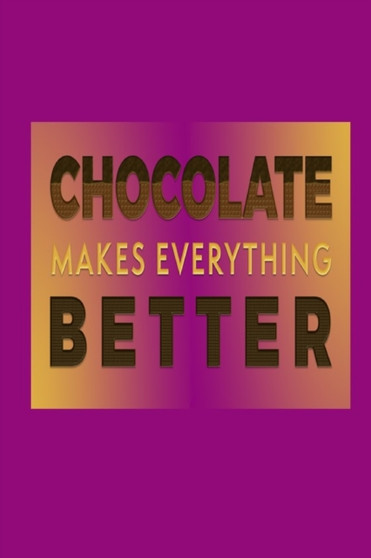 Chocolate Makes Everything Better : Chocolate Lover Quote Cover Gift Journal