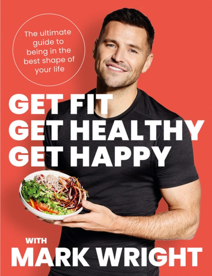 Get Fit, Get Healthy, Get Happy : The Ultimate Guide to Being in the Best Shape of Your Life