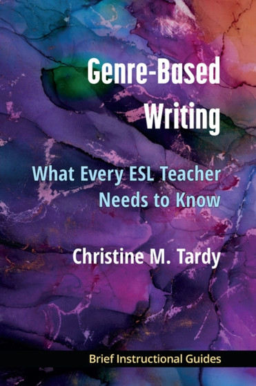 Genre-Based Writing : What Every ESL Teacher Needs to Know