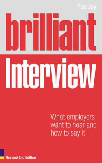 Brilliant Interview (Revised Edition) : What employers want to hear and how to say it