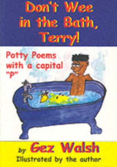 Don't Wee in the Bath Terry : Potty Poems with a Capital P