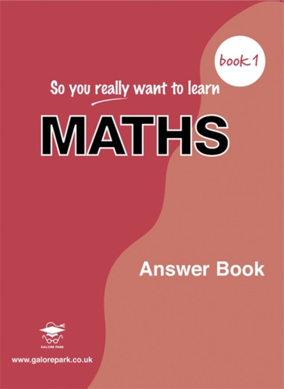 So You Really Want to Learn Maths : Answer Book Book 1
