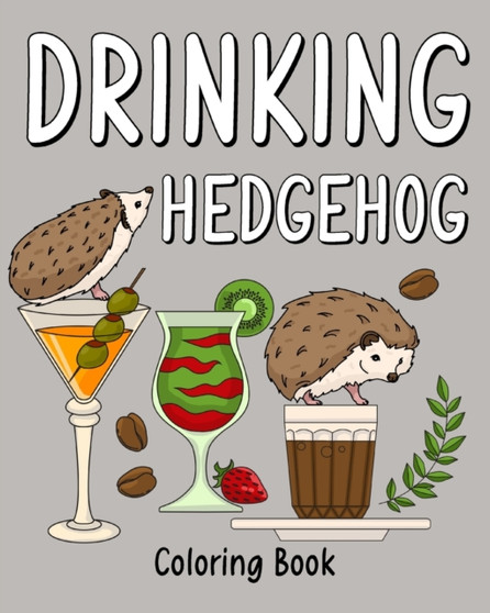 Drinking Hedgehog Coloring Book : Coloring Books for Adults, Coloring Book with Many Coffee & Drinks Recipes